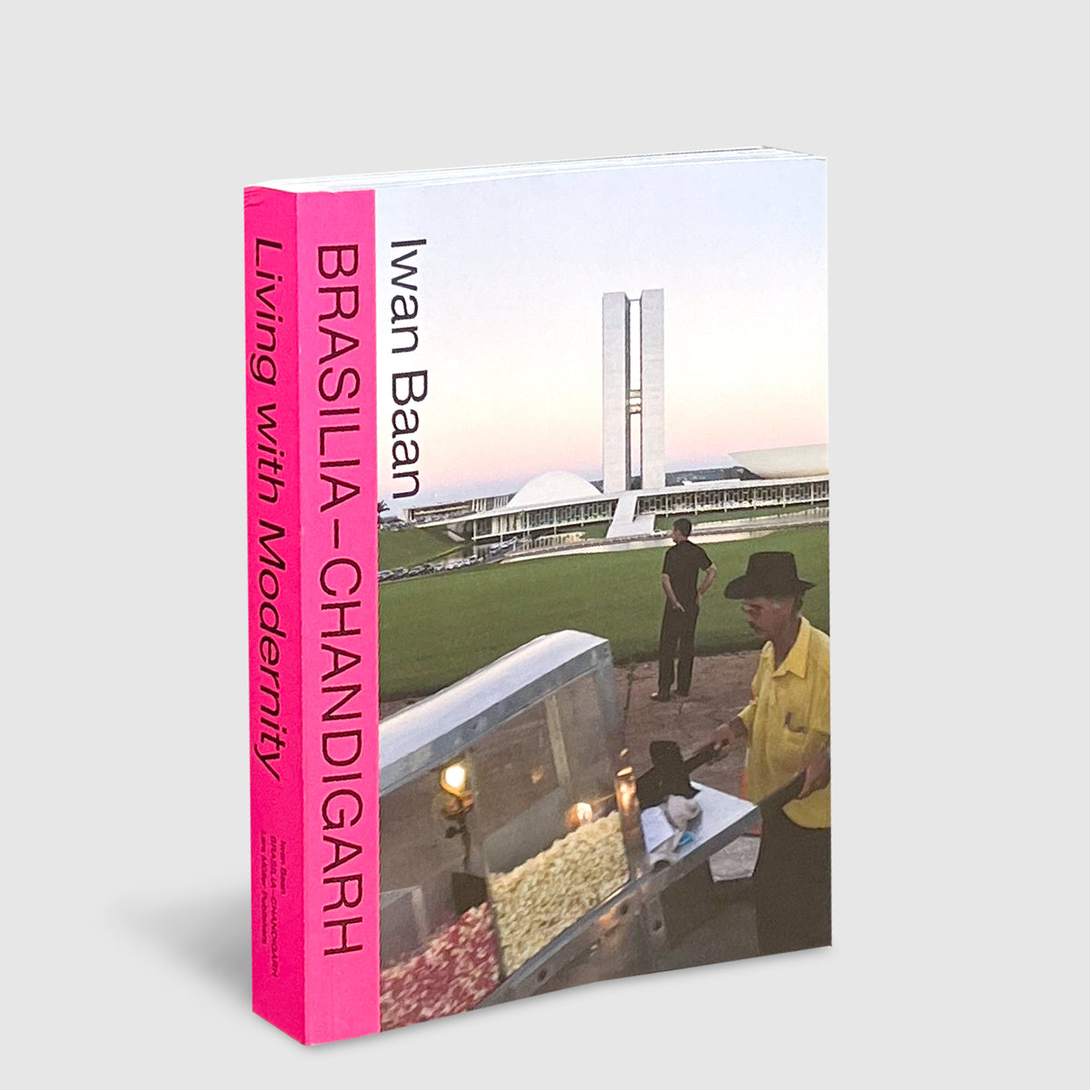 Iwan Baan | Brasilia – Chandigarh Living With Modernity | Post