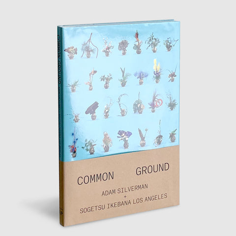 Adam Silverman & Sogetsu Ikebana Los Angeles | Common Ground