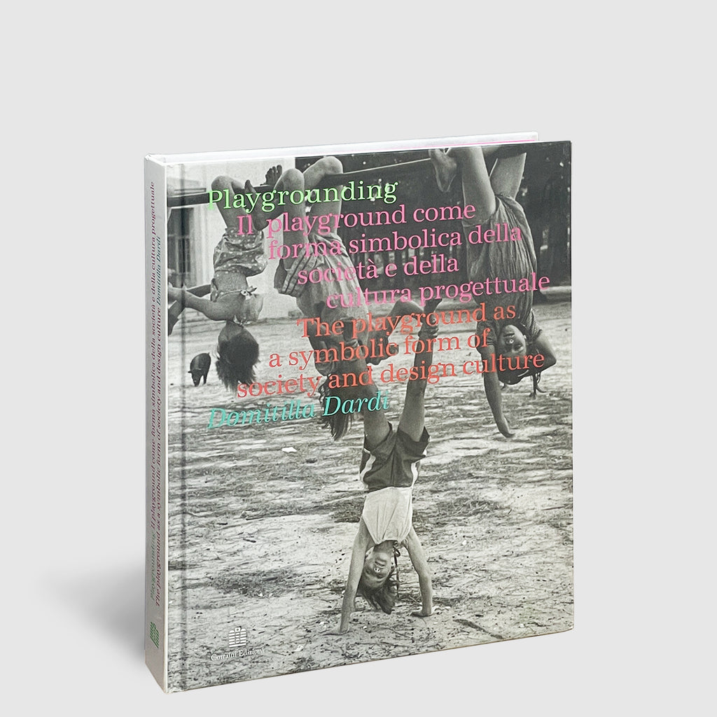 Domitilla Dardi | PLAYGROUNDING: THE PLAYGROUND AS A SYMBOLIC FORM OF SOCIETY AND DESIGN CULTURE