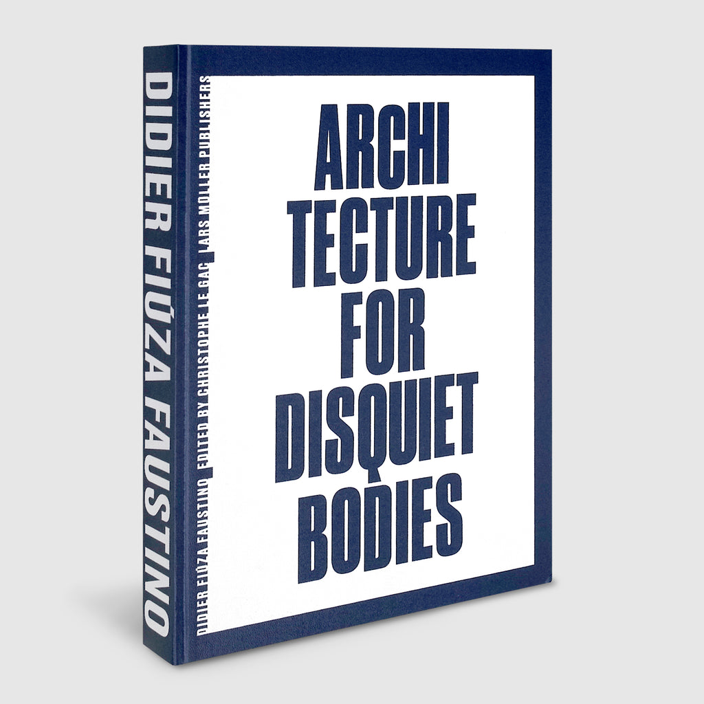 Didier Fiúza Faustino | Architecture for Disquiet Bodies